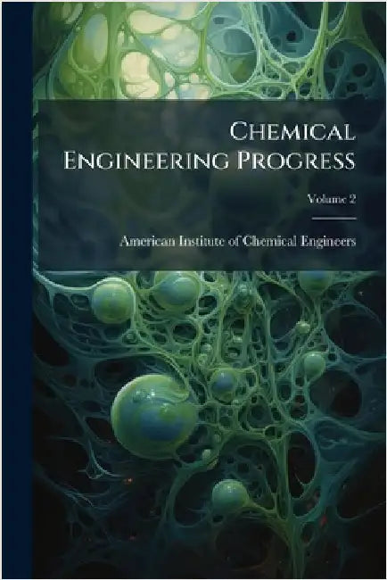 Chemical Engineering Progress by American Institute of Chemical Engine