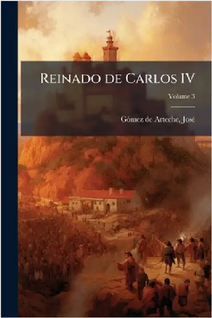 Reinado de Carlos IV by Gã3mez de Arteche, Josã(c) 1821-1906