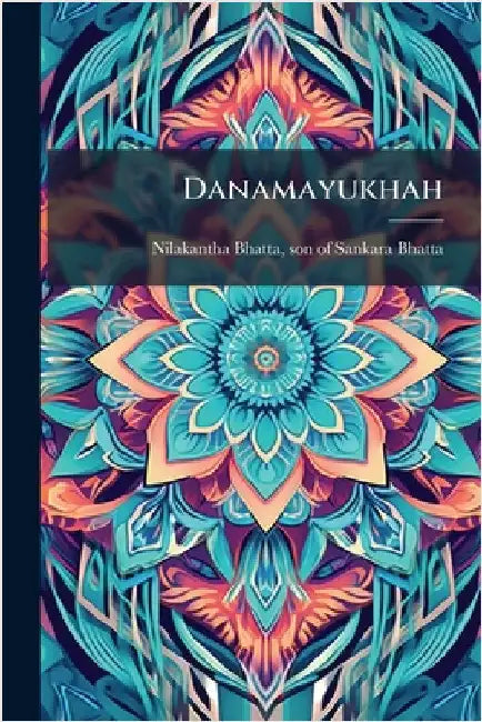Danamayukhah by Son Of Sankara Bha Nilakantha Bhatta