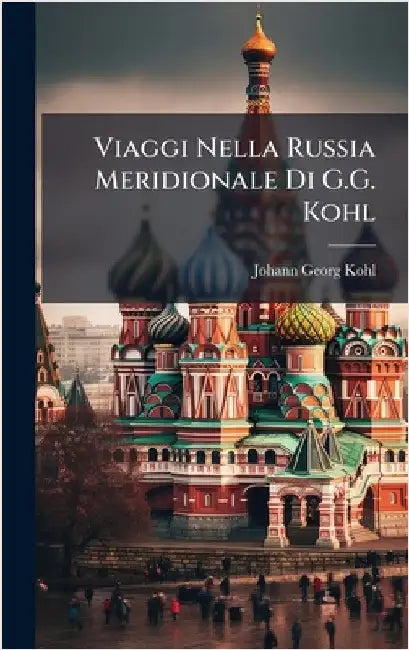 Viaggi Nella Russia Meridionale Di G.G. Kohl by Johann Georg Kohl