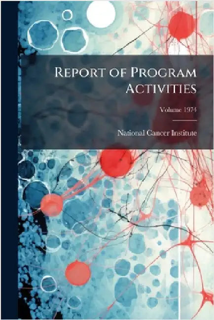 Report of Program Activities by National Cancer Institute (U S )