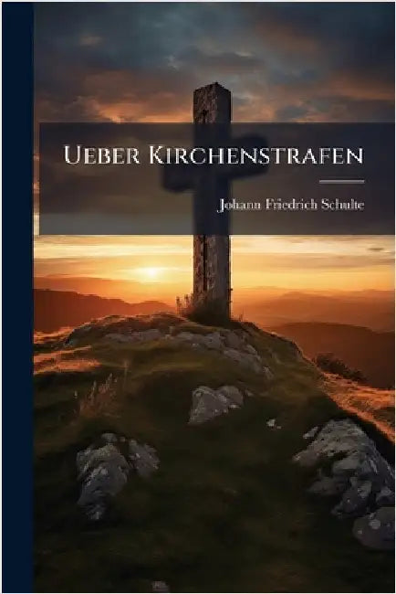 Ueber Kirchenstrafen by Schulte, Johann Friedrich