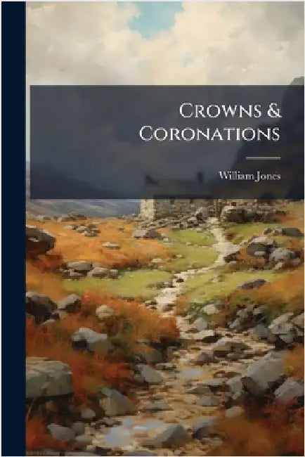 Crowns & Coronations by Jones, William