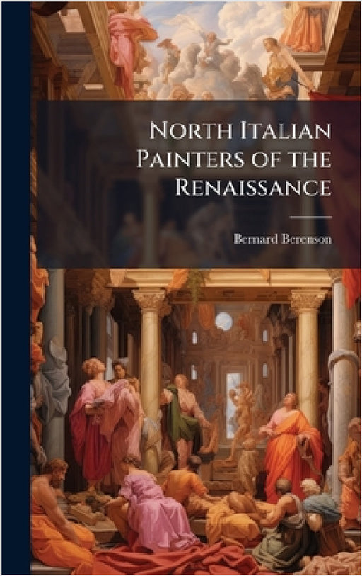 North Italian Painters of the Renaissance by Bernard Berenson