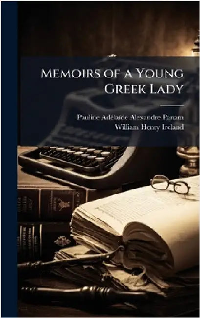 Memoirs of a Young Greek Lady by Pauline Adã(c)Laïde Alexandre Panam