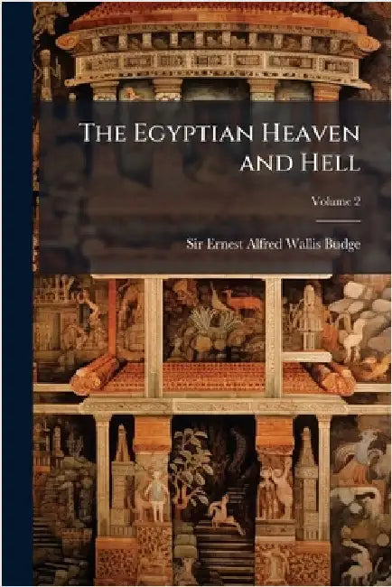 The Egyptian Heaven and Hell by Budge, E. A. Wallis