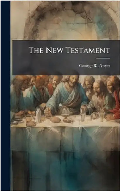 The New Testament by Noyes, George R.