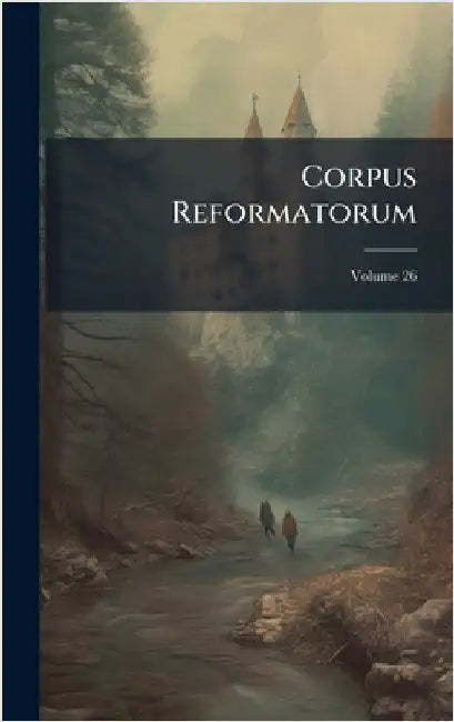 Corpus Reformatorum by Anonymous