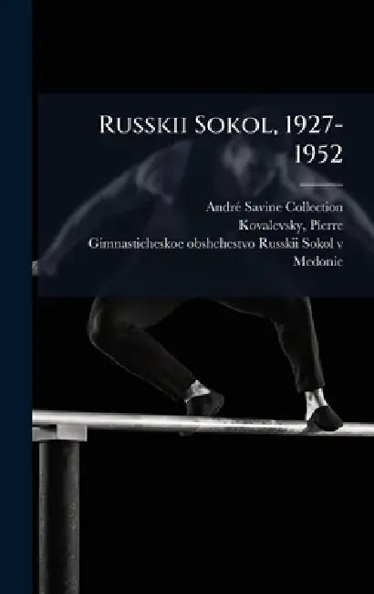 Russkii Sokol, 1927-1952 by Andrã(c) Savine Collection, Pierre Kovalevsky, Gimnasticheskoe Obshchestvo Medonie