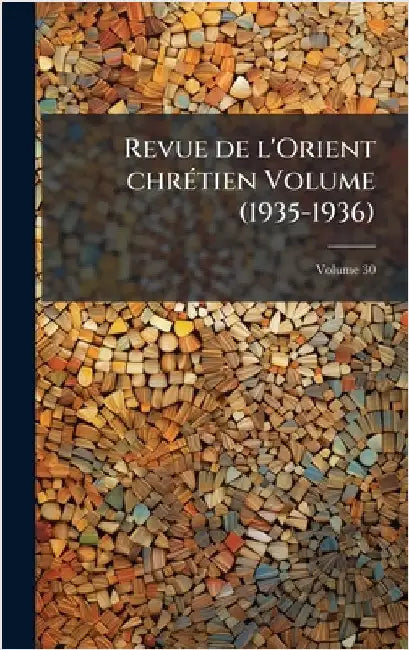 Revue de l'Orient chrÃ(c)tien Volume (1935-1936) by Anonymous