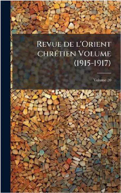 Revue de l'Orient chrÃ(c)tien Volume (1915-1917) by Anonymous