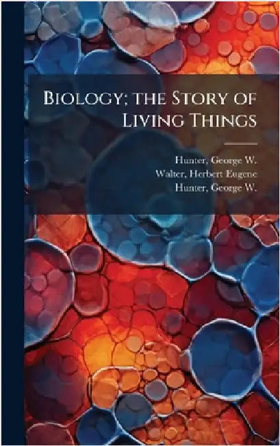 Biology; the Story of Living Things by George W. 1873-1948 Hunter