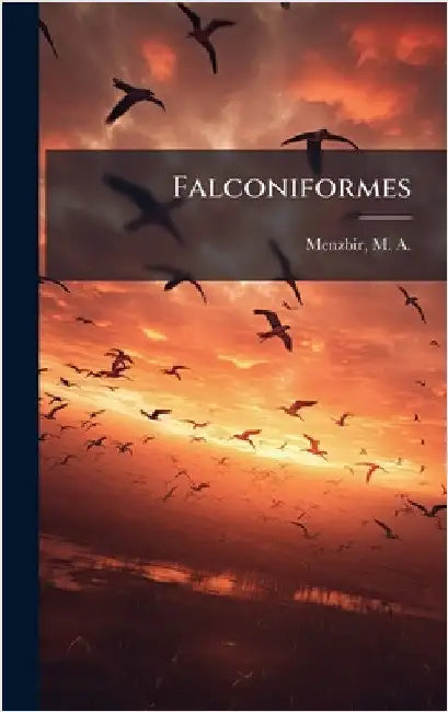 Falconiformes by Menzbir, M. A. 1855-1935