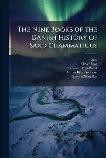 The Nine Books of the Danish History of Saxo Grammaticus by Saxo