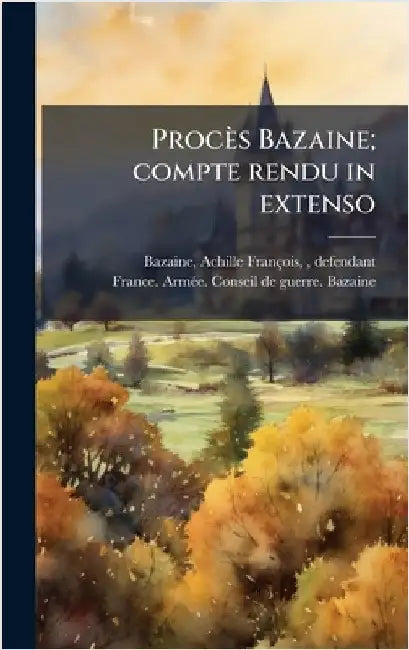 Procès Bazaine; compte rendu in extenso by Achille François Bazaine
