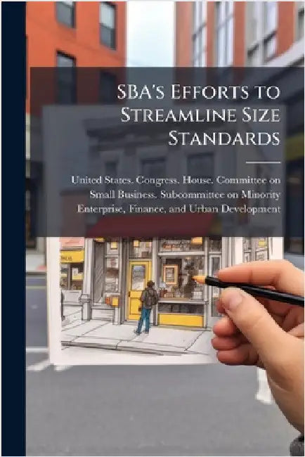 SBA's Efforts to Streamline Size Standards by United States Congress House Commi