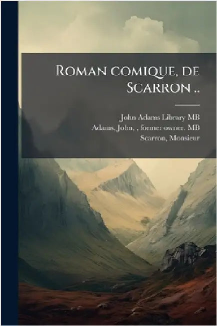 Roman comique, de Scarron .. by John Adams Library (Boston Public Lib