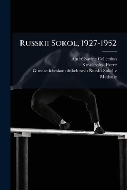 Russkii Sokol, 1927-1952 by Andrã(c) Savine Collection, Pierre Kovalevsky, Gimnasticheskoe Obshchestvo Medonie