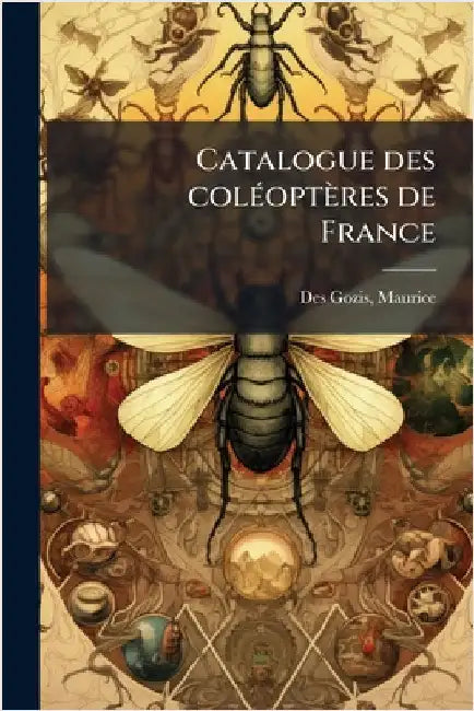 Catalogue des colÃ(c)optères de France by Des Gozis, Maurice