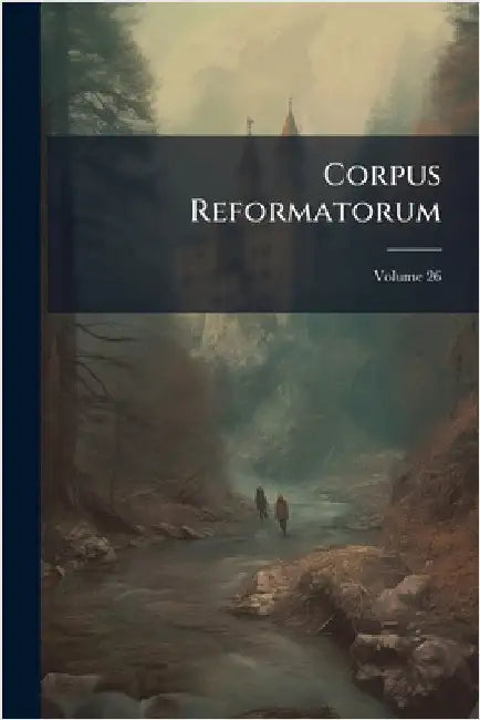 Corpus Reformatorum by Anonymous