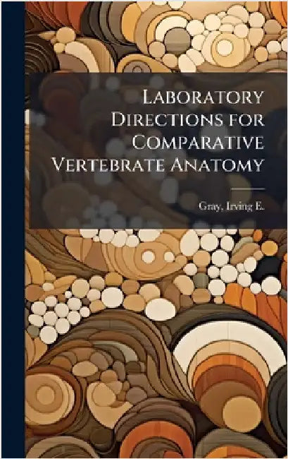 Laboratory Directions for Comparative Vertebrate Anatomy by Gray, Irving E. 1897-1980