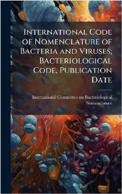 International Code of Nomenclature of Bacteria and Viruses; Bacteriological Code, Publication Date by International Committee on Bacteriolo