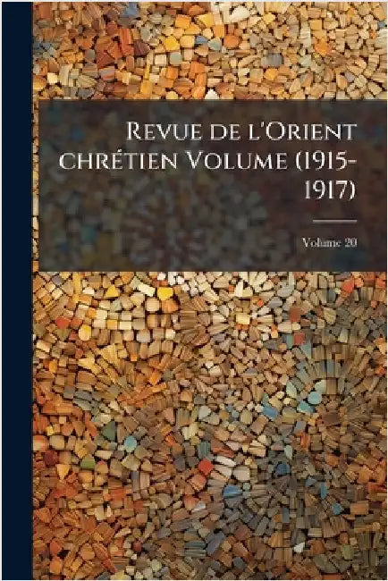 Revue de l'Orient chrÃ(c)tien Volume (1915-1917) by Anonymous