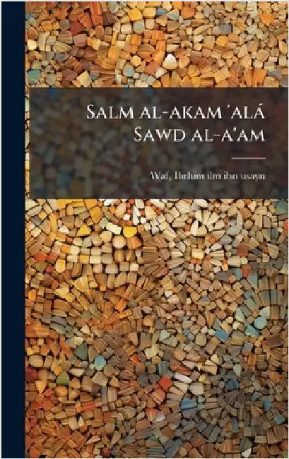 Salm al-akam 'alà Sawd al-a'am by Waf, Ibrhim ILM Ibn Usayn