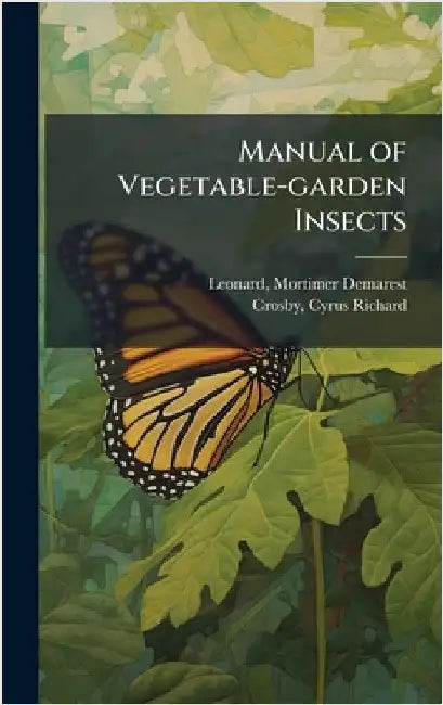 Manual of Vegetable-garden Insects by Leonard, Mortimer Demarest