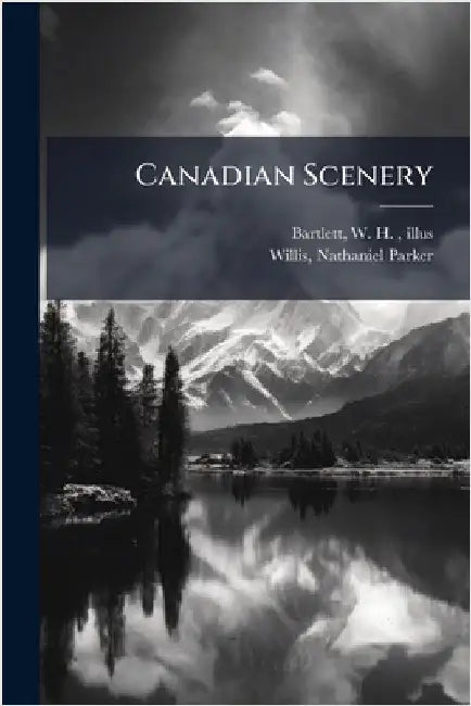 Canadian Scenery by W. H. 1809-1854 Illus Bartlett