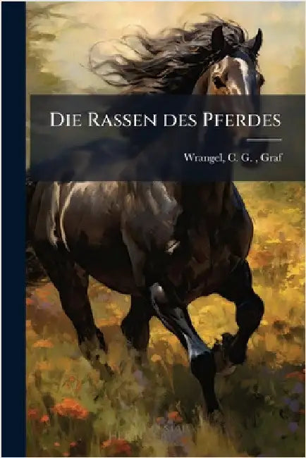 Die Rassen des Pferdes by Wrangel, C. G. Graf