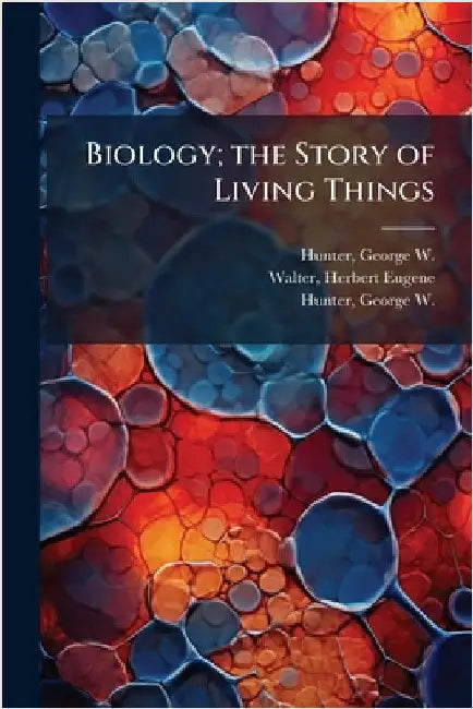 Biology; the Story of Living Things by Hunter, George W. 1873-1948