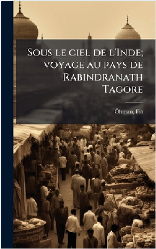 Sous le ciel de l'Inde; voyage au pays de Rabindranath Tagore by Fia Ã-Hman