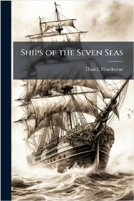 Ships of the Seven Seas by Daniel, Hawthorne
