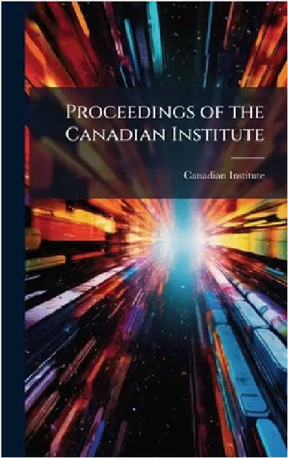Proceedings of the Canadian Institute by Canadian Institute