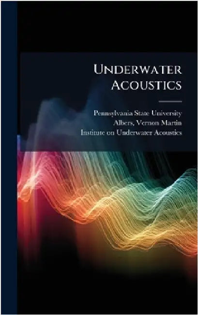 Underwater Acoustics by Pennsylvania State University