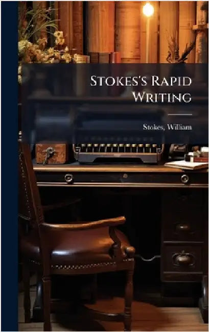 Stokes's Rapid Writing by Stokes, William