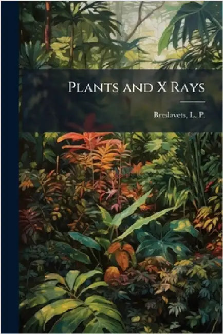 Plants and X Rays by Breslavets, L. P. B. 1882