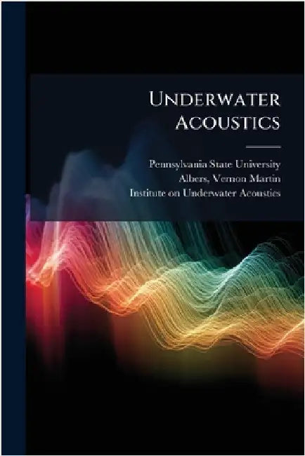 Underwater Acoustics by Pennsylvania State University