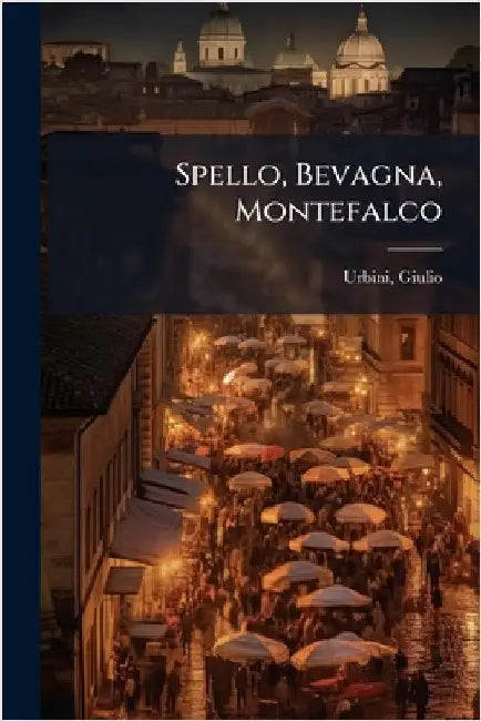 Spello, Bevagna, Montefalco by Giulio Urbini