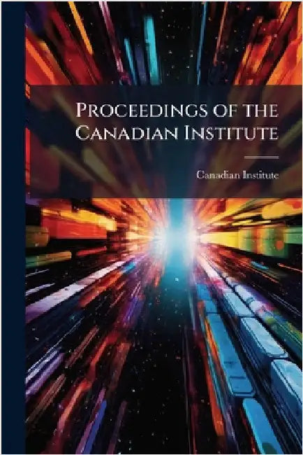 Proceedings of the Canadian Institute by Canadian Institute