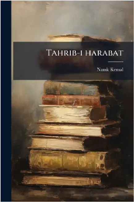 Tahrib-i harabat by 1840-1888 Namk Kemal