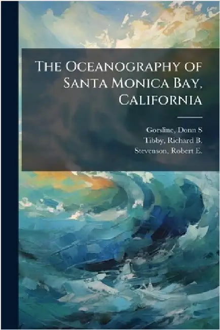 The Oceanography of Santa Monica Bay, California by Gorsline, Donn S.