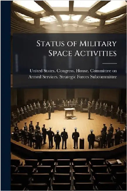 Status of Military Space Activities by United States Congress House Commi
