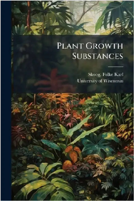Plant Growth Substances by Folke Karl Skoog