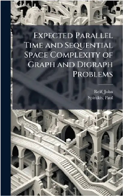 Expected Parallel Time and Sequential Space Complexity of Graph and Digraph Problems by John Reif