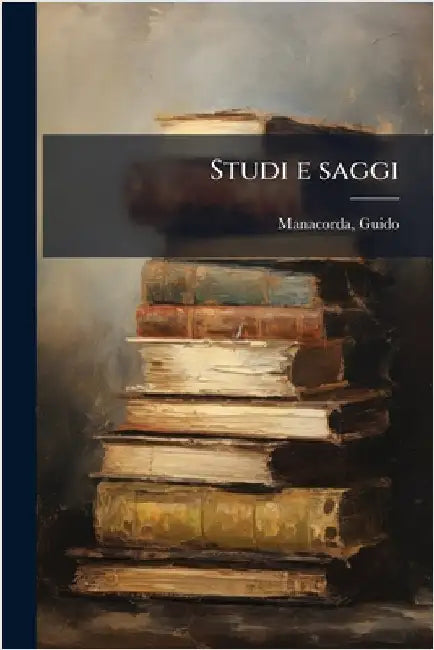 Studi e saggi by Guido Manacorda