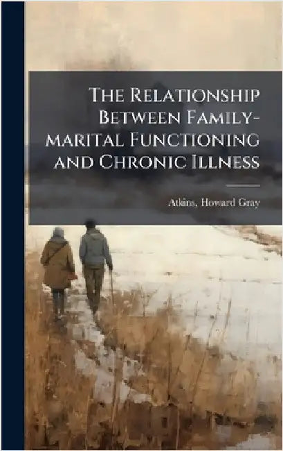 The Relationship Between Family-marital Functioning and Chronic Illness by Atkins, Howard Gray