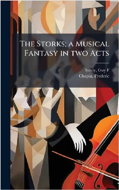 The Storks; a Musical Fantasy in two Acts by Guy F. Steely