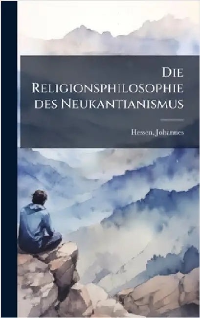 Die Religionsphilosophie des Neukantianismus by Hessen, Johannes
